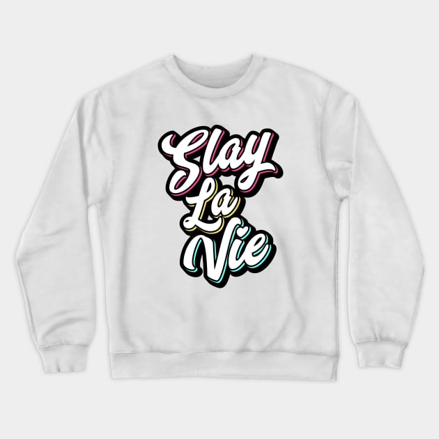 Slay La Vie (C'est La Vie) Crewneck Sweatshirt by brogressproject